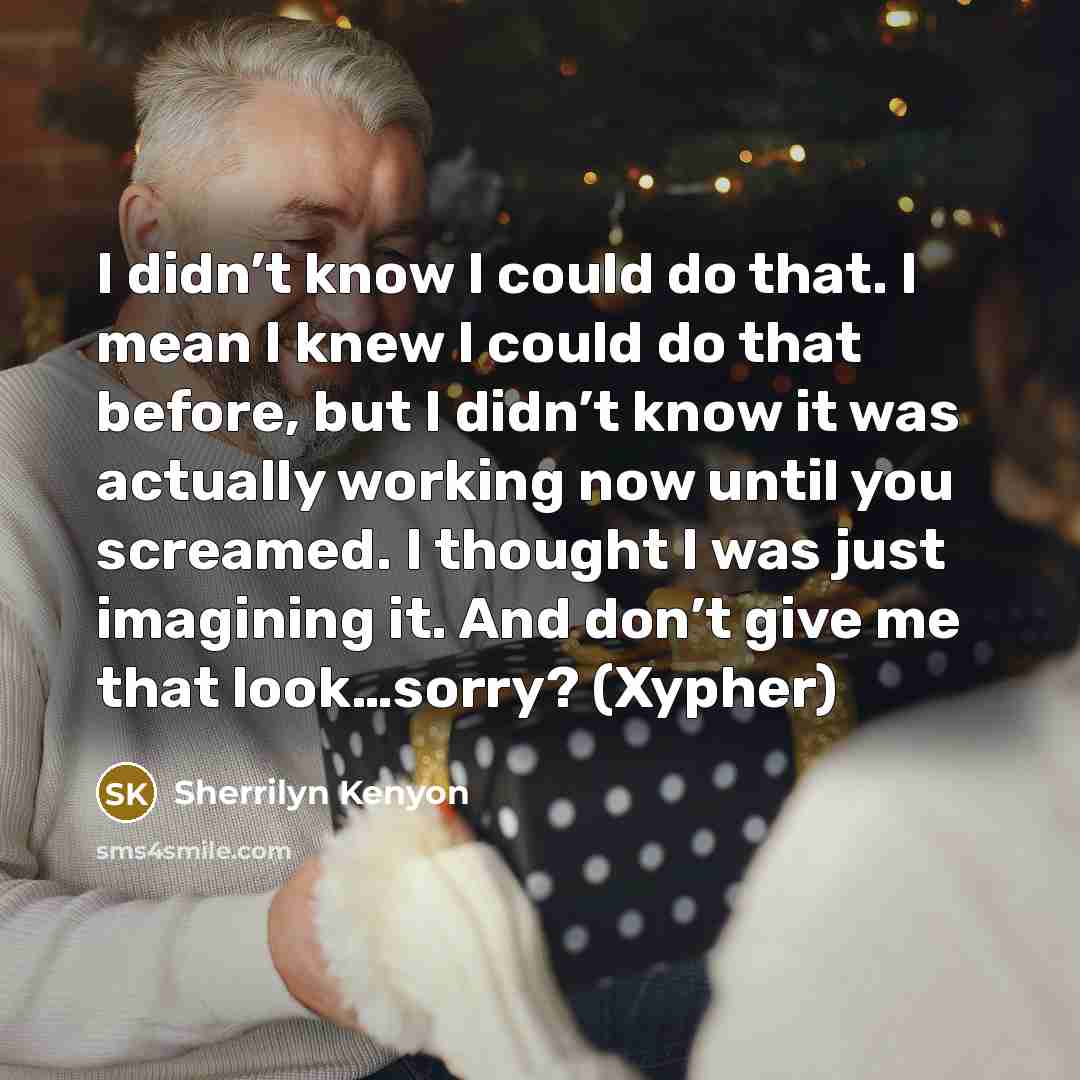 “I didn’t know I could do that. I mean I…” quote by Sherrilyn Kenyon