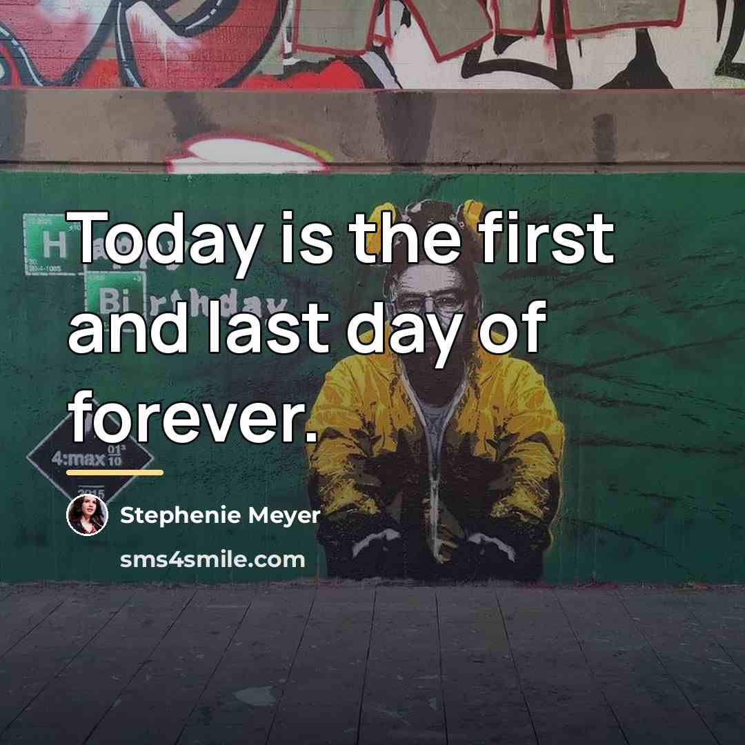 “Today is the first and last day of forever.…” quote by Stephenie Meyer