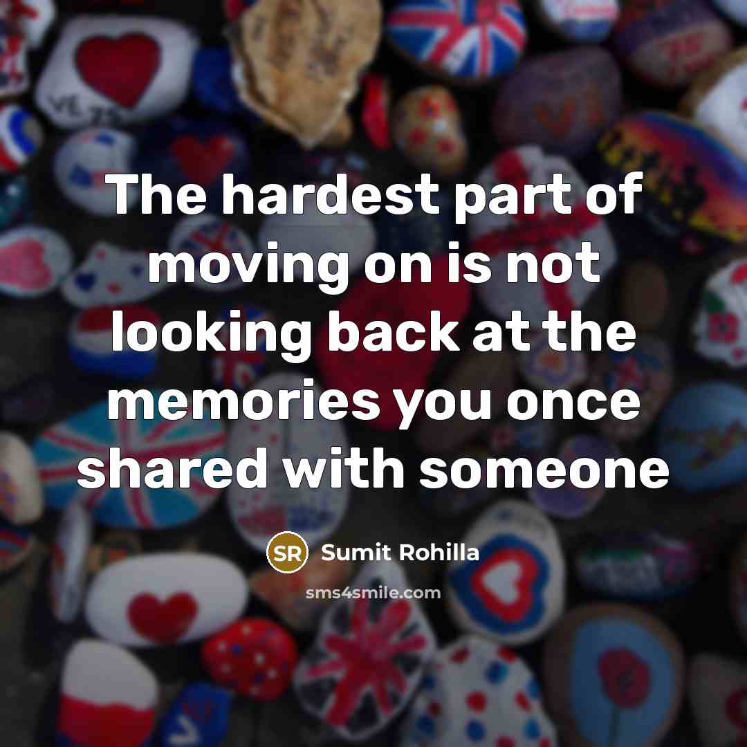 “The hardest part of moving on is not looking back at the memories you once shared with someone” quote by Sumit Rohilla