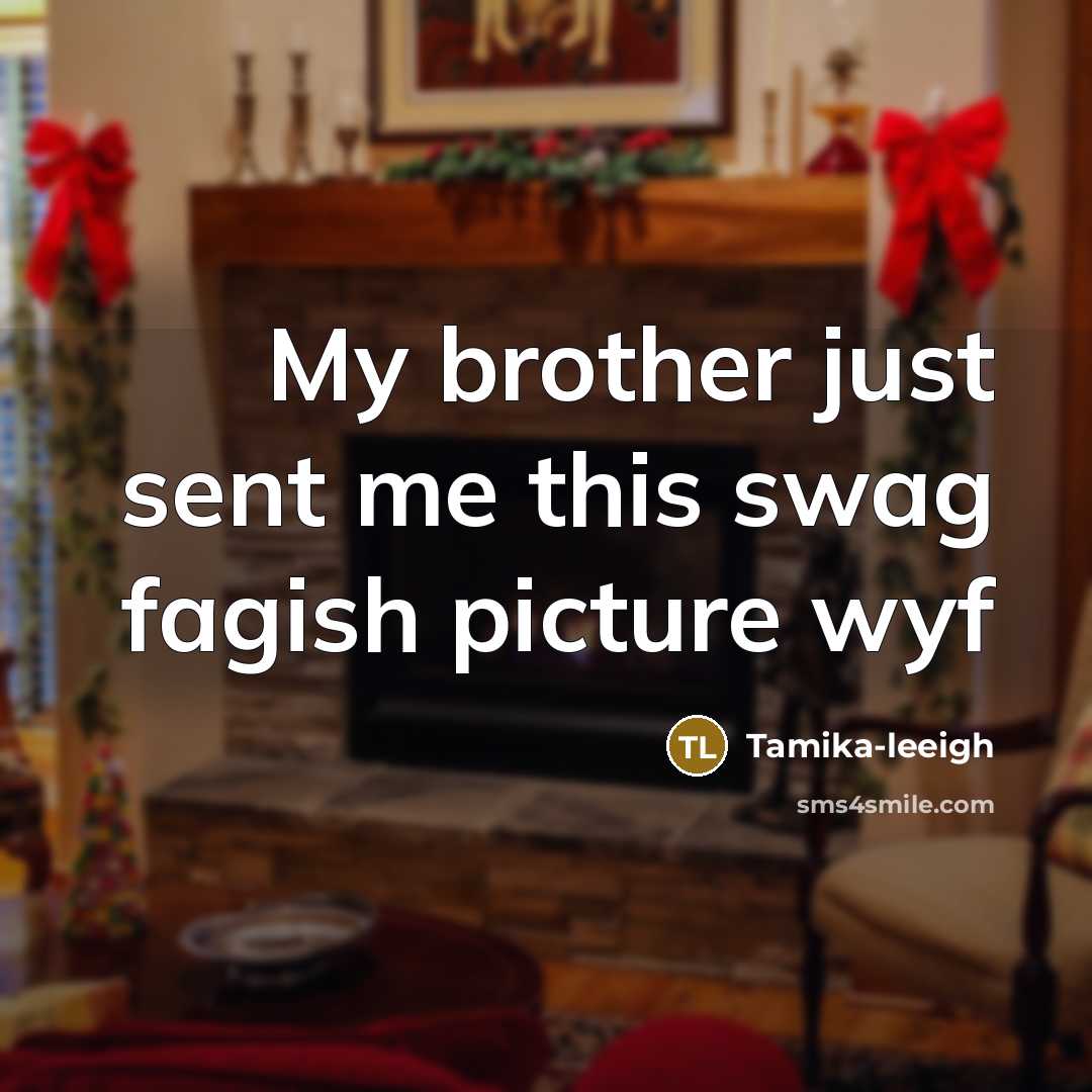 “My brother just sent me this swag fagish picture wyf…” quote by Tamika-leeigh