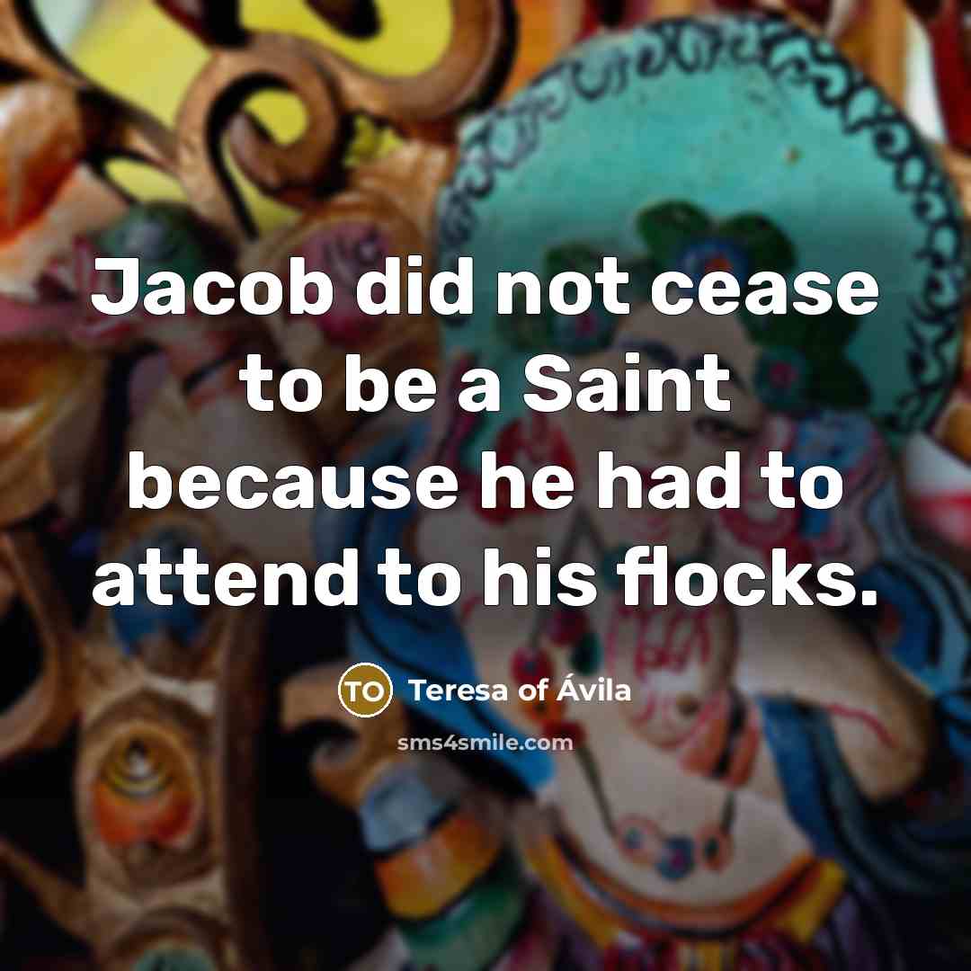 “Jacob did not cease to be a Saint because he…” quote by Teresa of Avila