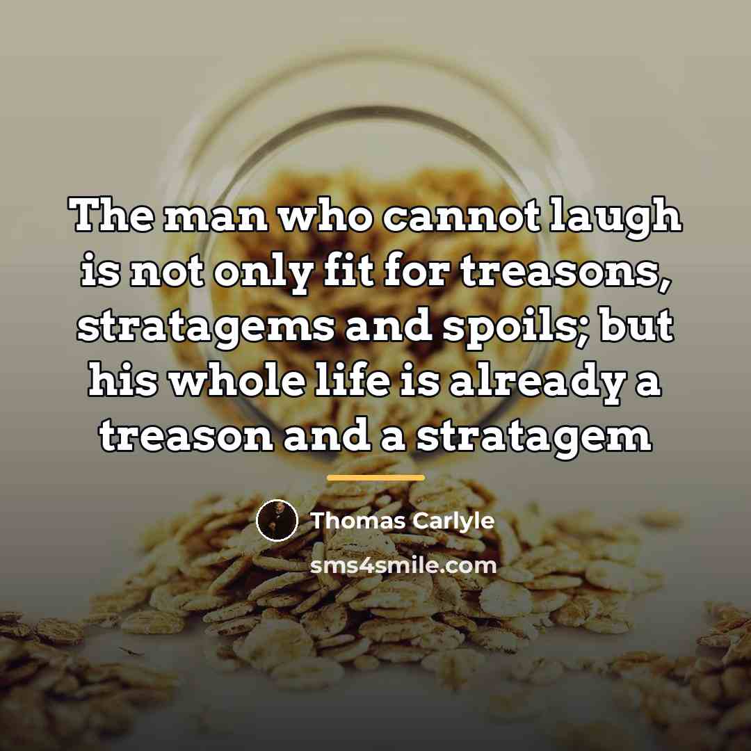 “The man who cannot laugh is not only fit for…” quote by Thomas Carlyle