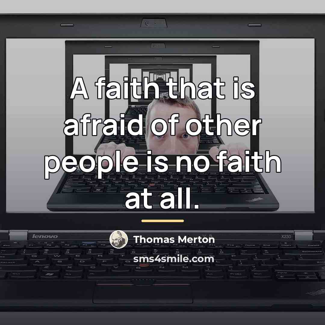 “A faith that is afraid of other people is no…” quote by Thomas Merton