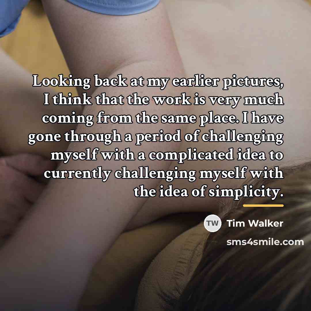 “Looking back at my earlier pictures, I think that the…” quote by Tim Walker
