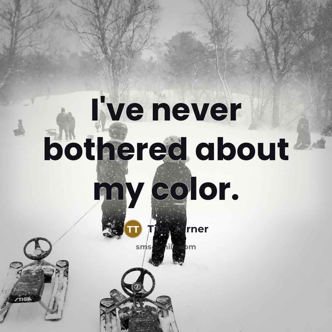 “I've never bothered about my color.…” quote by Tina Turner