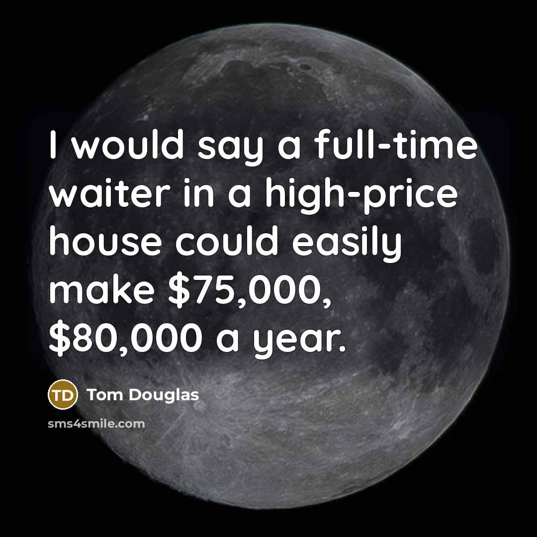 “I would say a full-time waiter in a high-price house…” quote by Tom Douglas