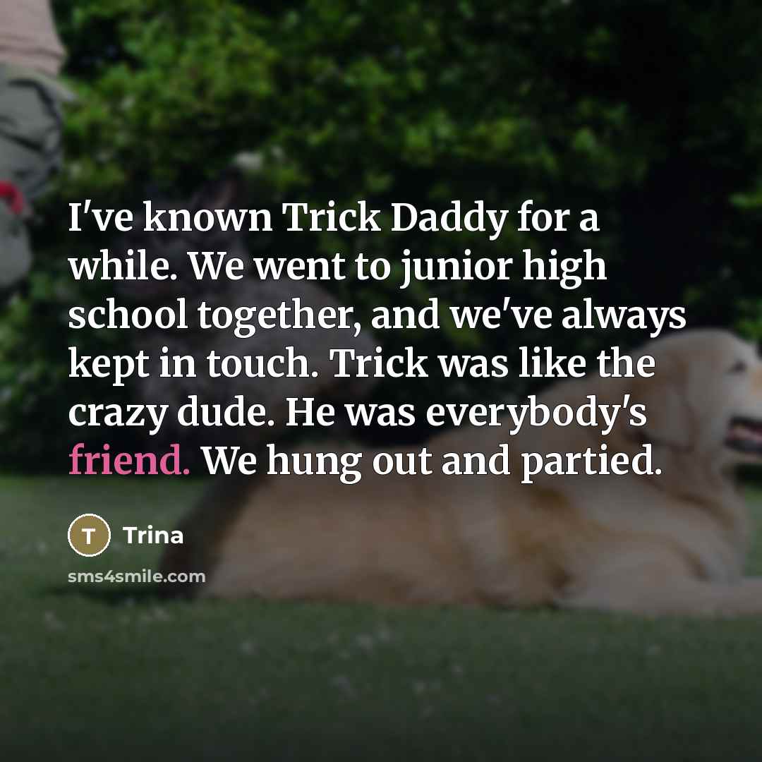 “I've known Trick Daddy for a while. We went to…” quote by Trina