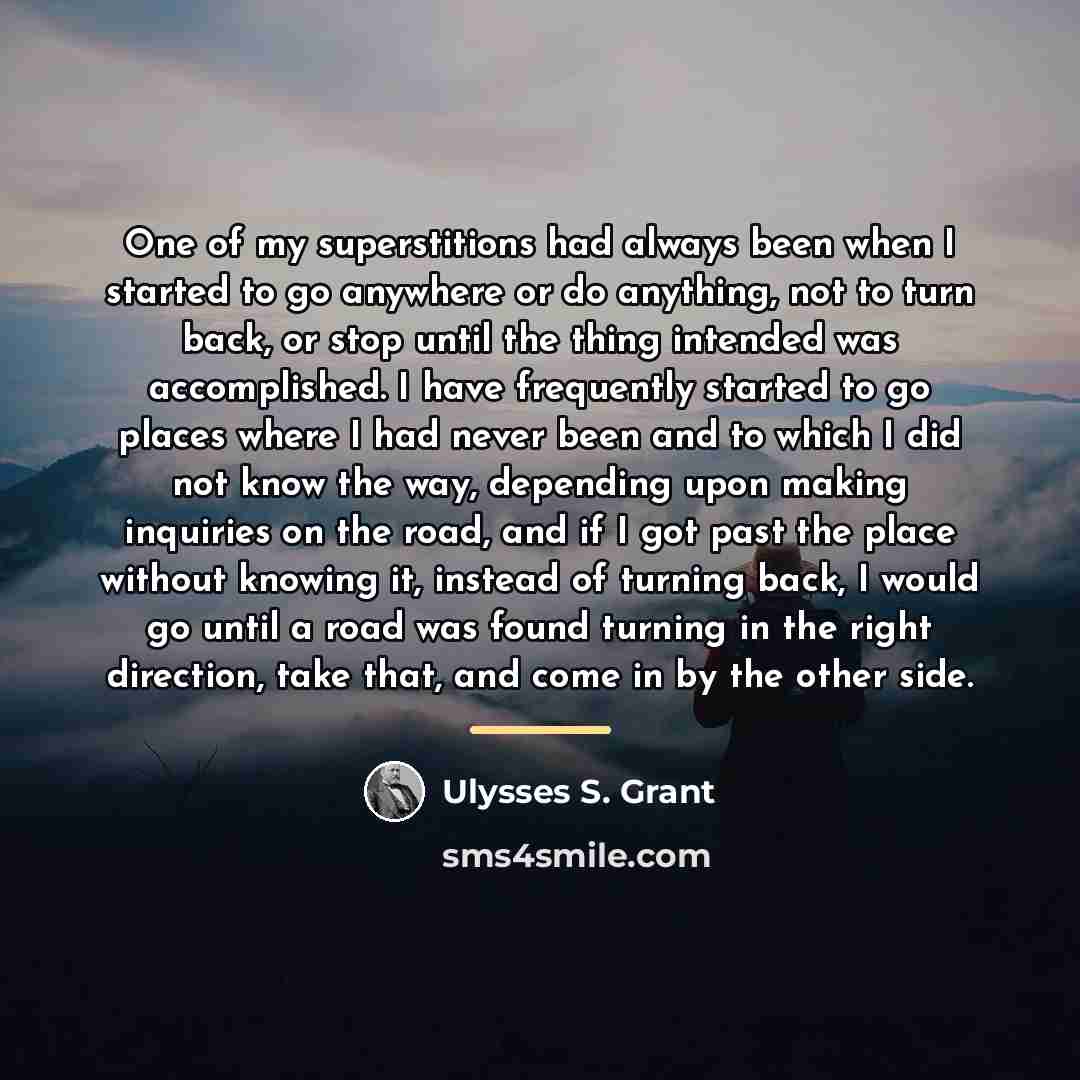 “One of my superstitions had always been when I started…” quote by Ulysses S. Grant