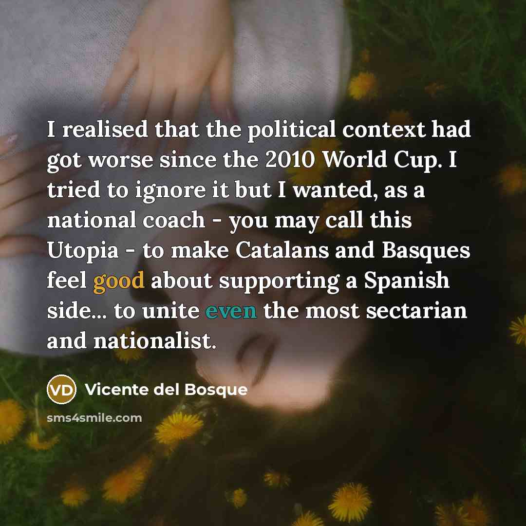 “I realised that the political context had got worse since…” quote by Vicente del Bosque
