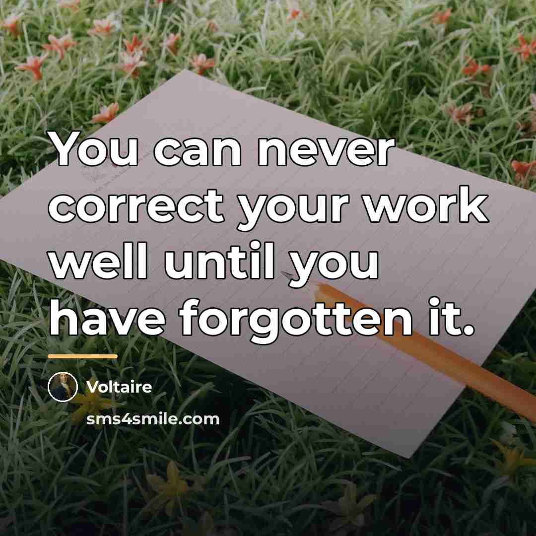 “You can never correct your work well until you have…” quote by Voltaire