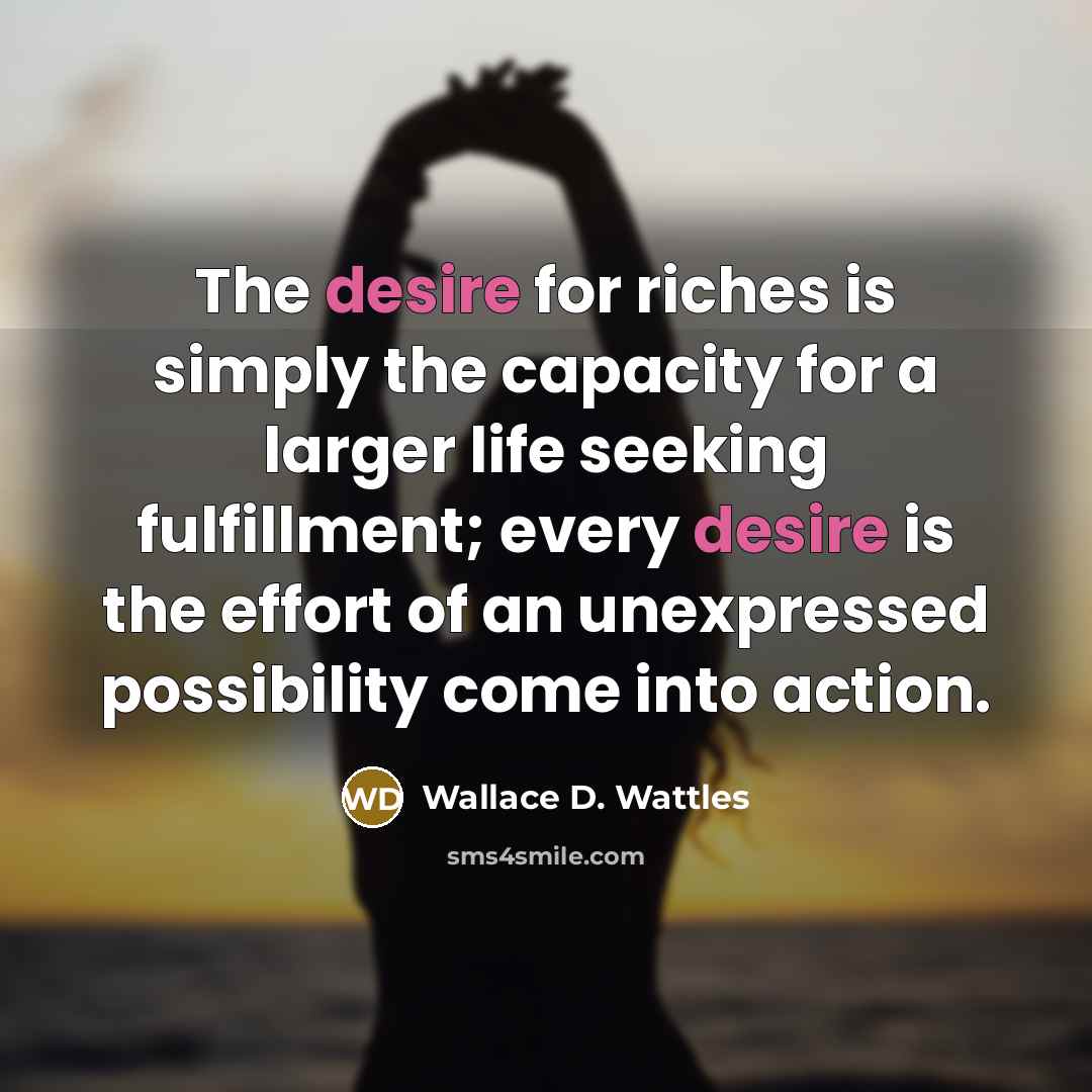 “The desire for riches is simply the capacity for a…” quote by Wallace D. Wattles
