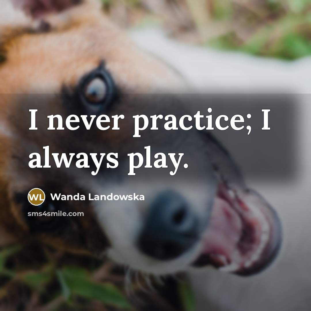 “I never practice; I always play.…” quote by Wanda Landowska