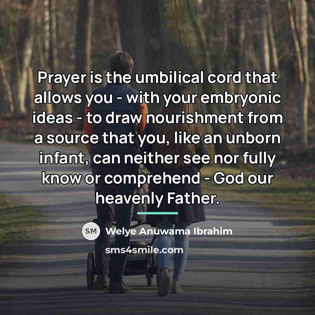 “Prayer is the umbilical cord that allows you - with…” quote by Welye Anuwama Ibrahim