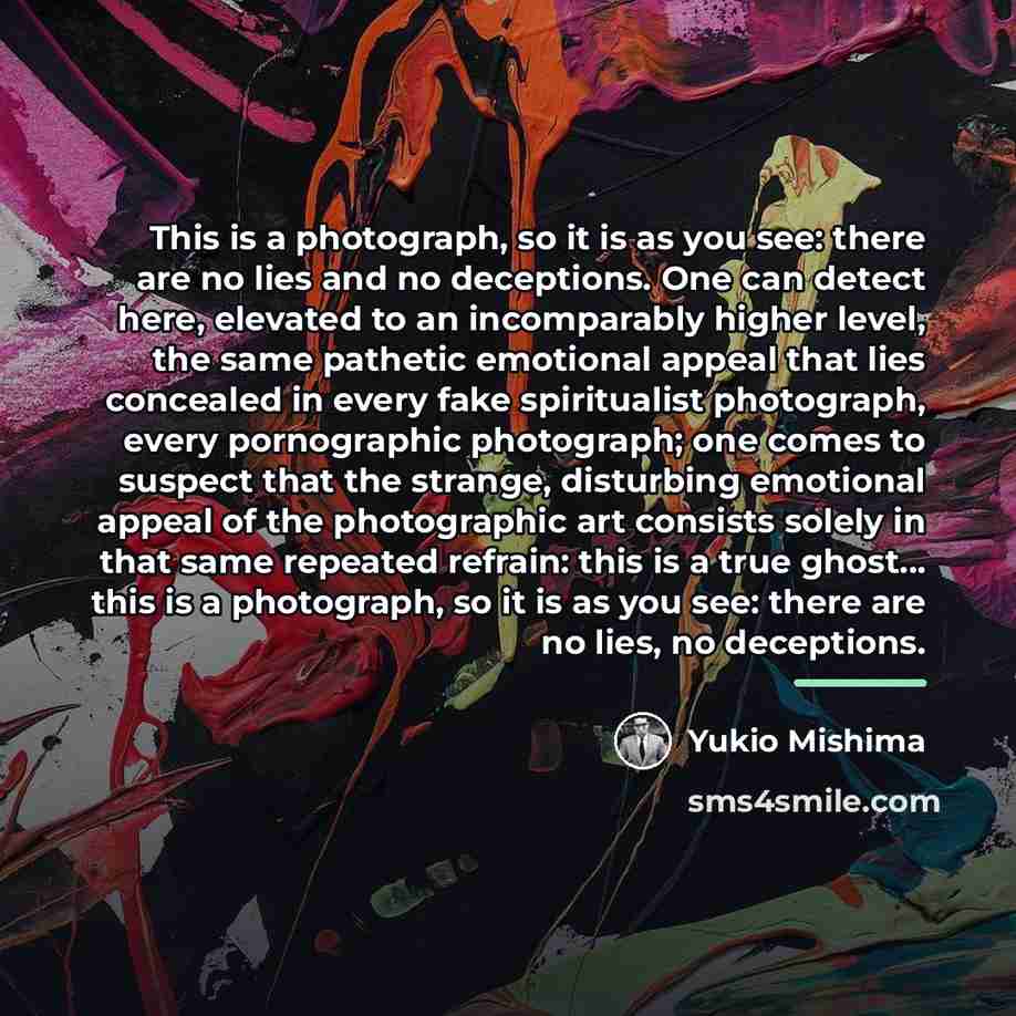 “This is a photograph, so it is as you see:…” quote by Yukio Mishima