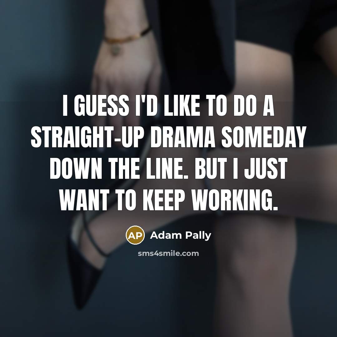 “I guess I'd like to do a straight-up drama someday…” quote by Adam Pally