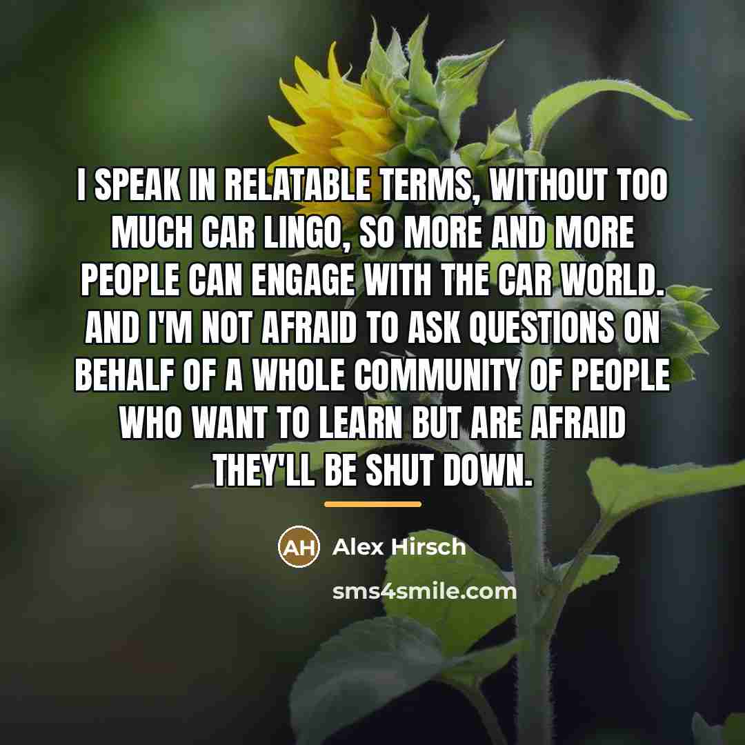 “I speak in relatable terms, without too much car lingo,…” quote by Alex Hirsch