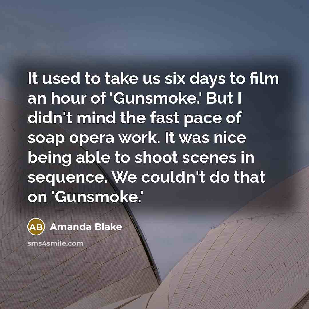 “It used to take us six days to film an…” quote by Amanda Blake