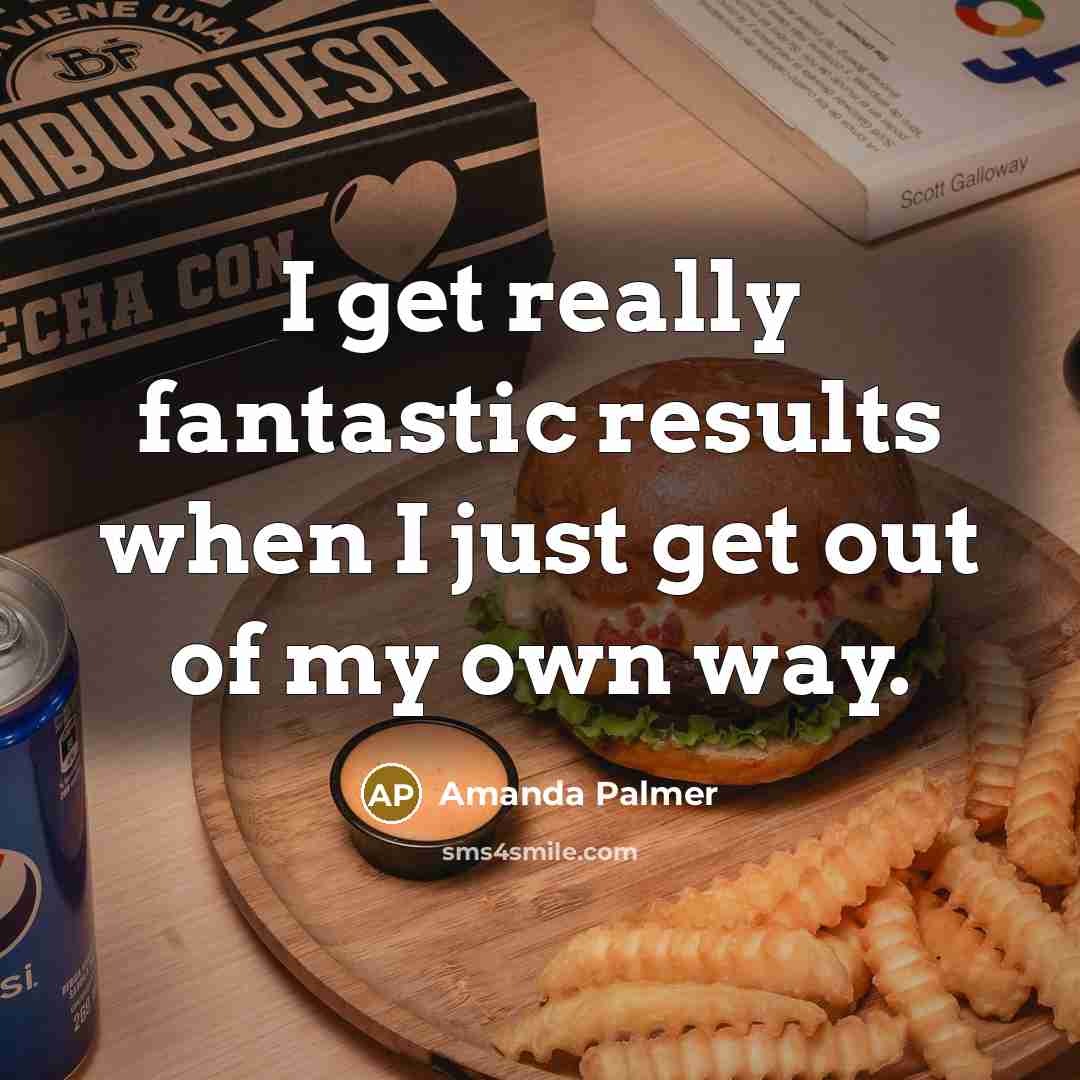 “I get really fantastic results when I just get out…” quote by Amanda Palmer