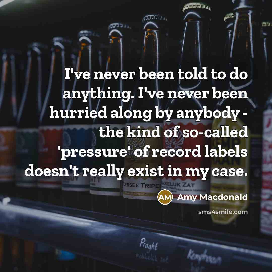 “I've never been told to do anything. I've never been…” quote by Amy Macdonald