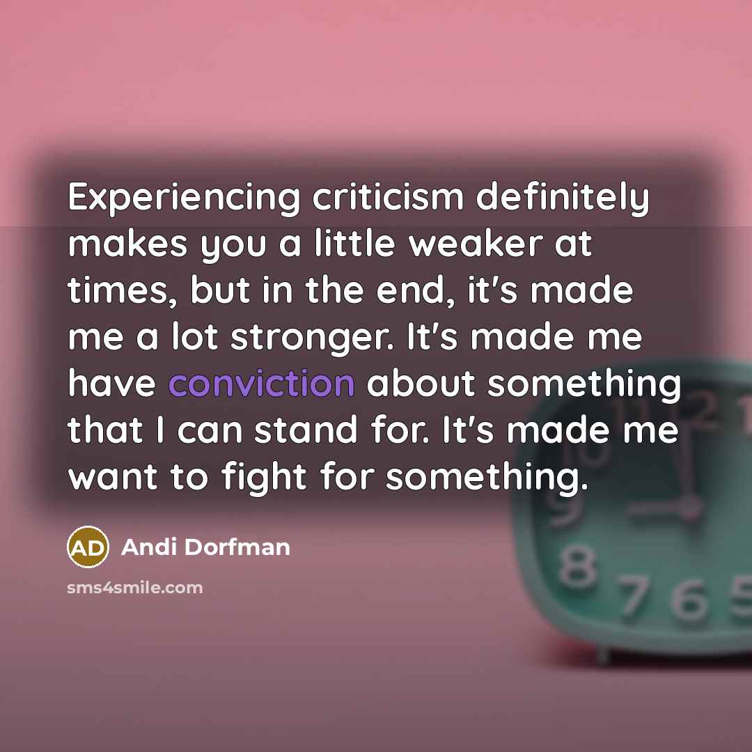 “Experiencing criticism definitely makes you a little weaker at times,…” quote by Andi Dorfman