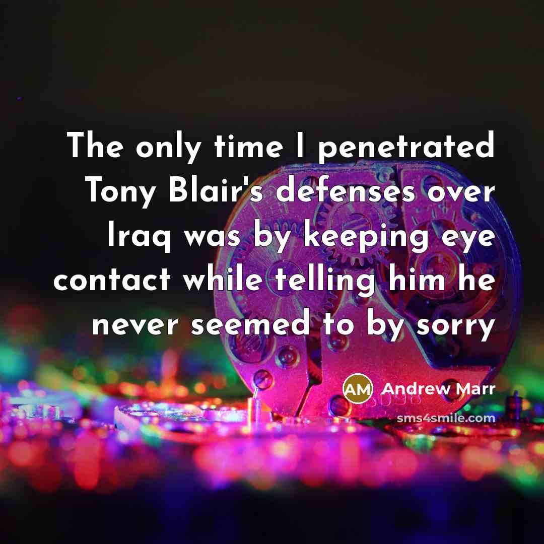 “The only time I penetrated Tony Blair's defenses over Iraq…” quote by Andrew Marr