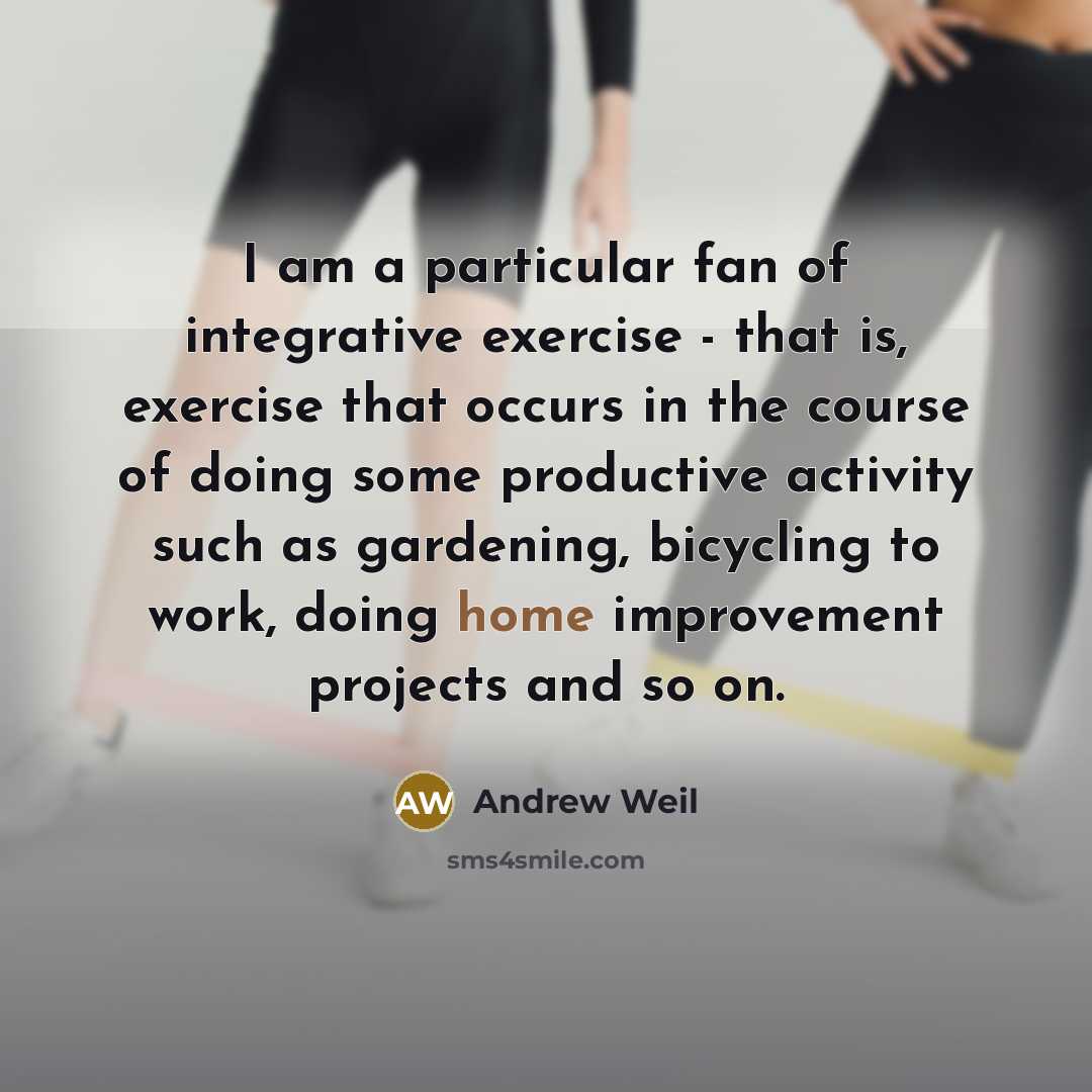 “I am a particular fan of integrative exercise - that…” quote by Andrew Weil