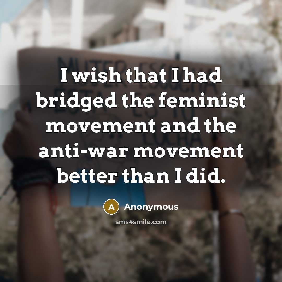 “I wish that I had bridged the feminist movement and…” quote by Anonymous