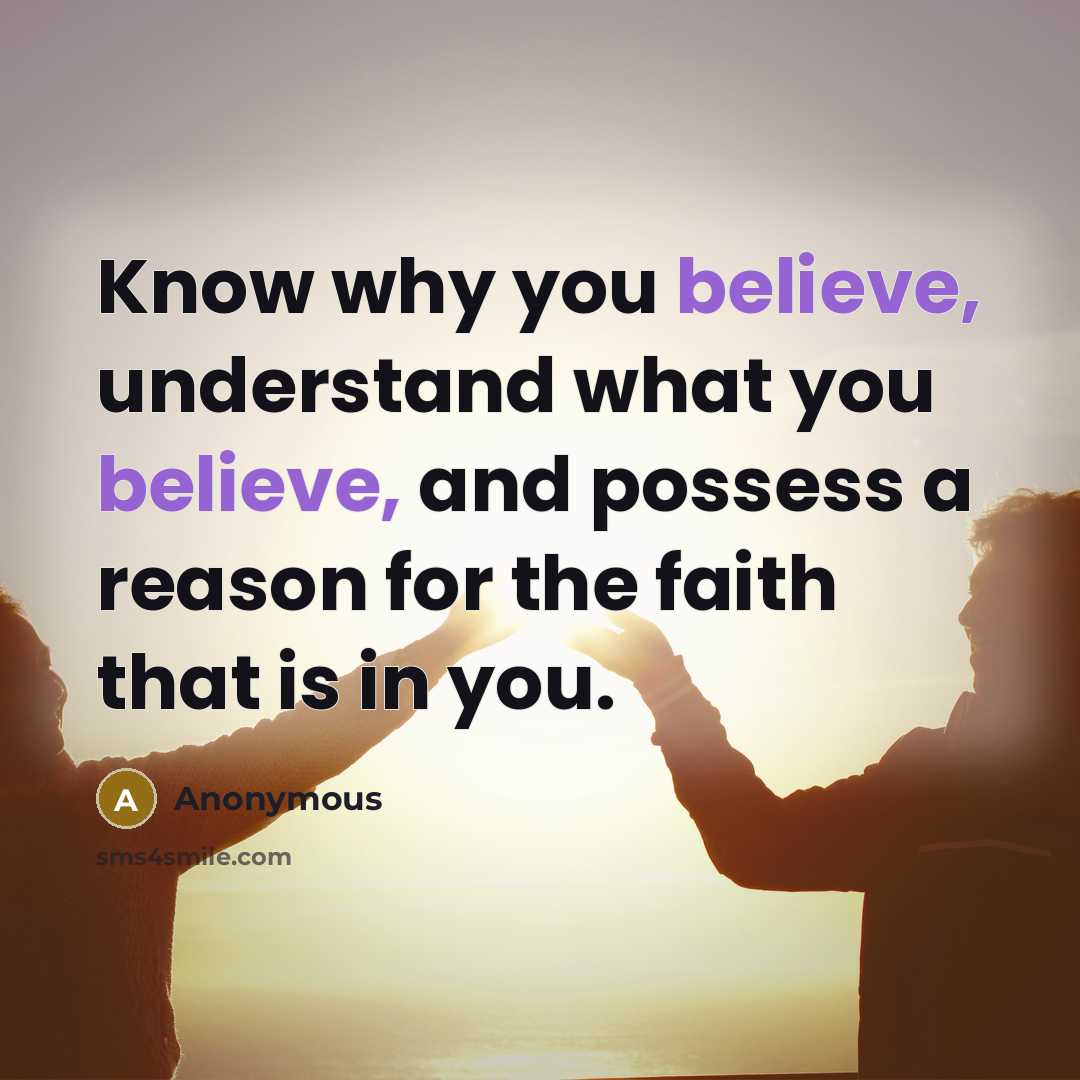 “Know why you believe, understand what you believe, and possess…” quote by Anonymous