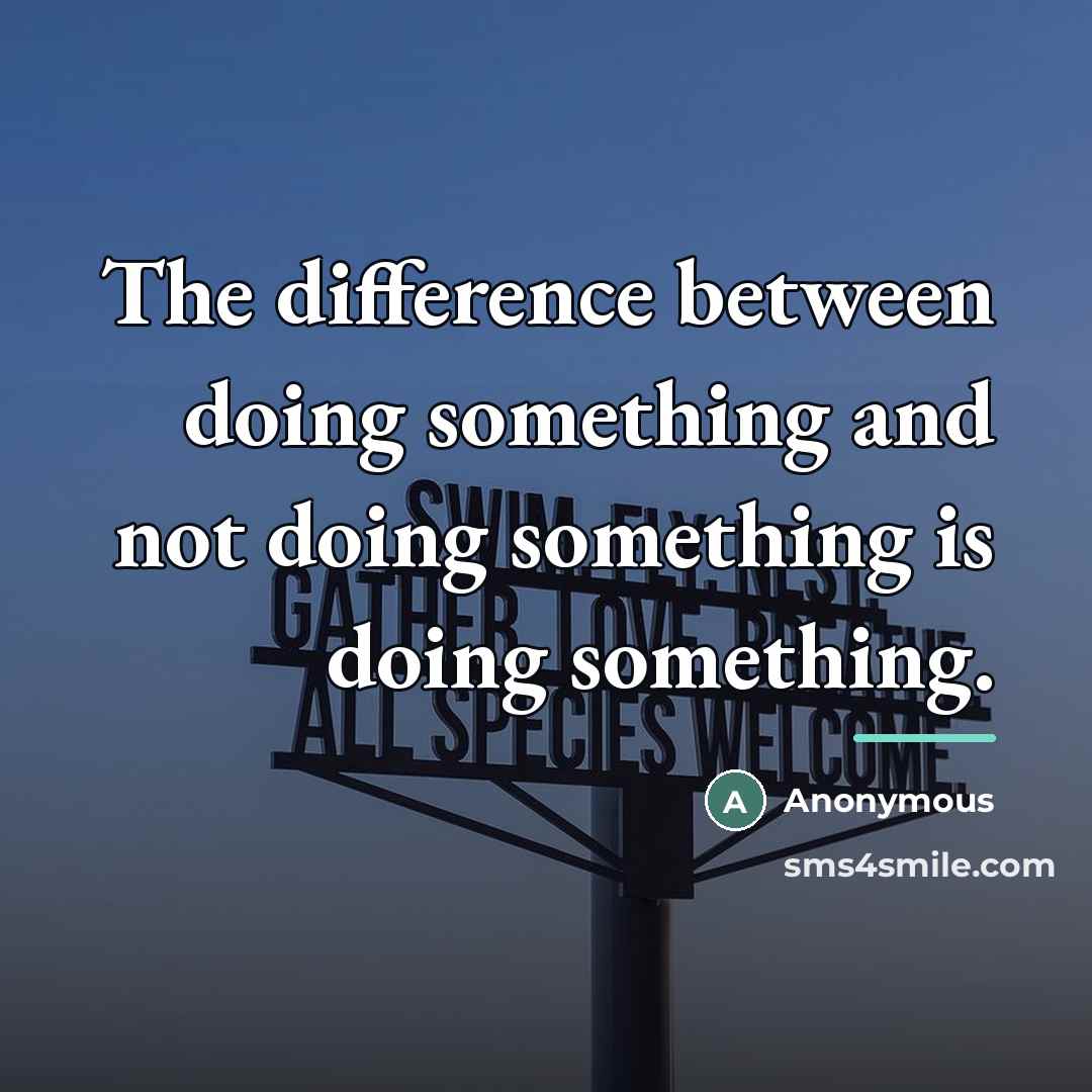 “The difference between doing something and not doing something is…” quote by Anonymous