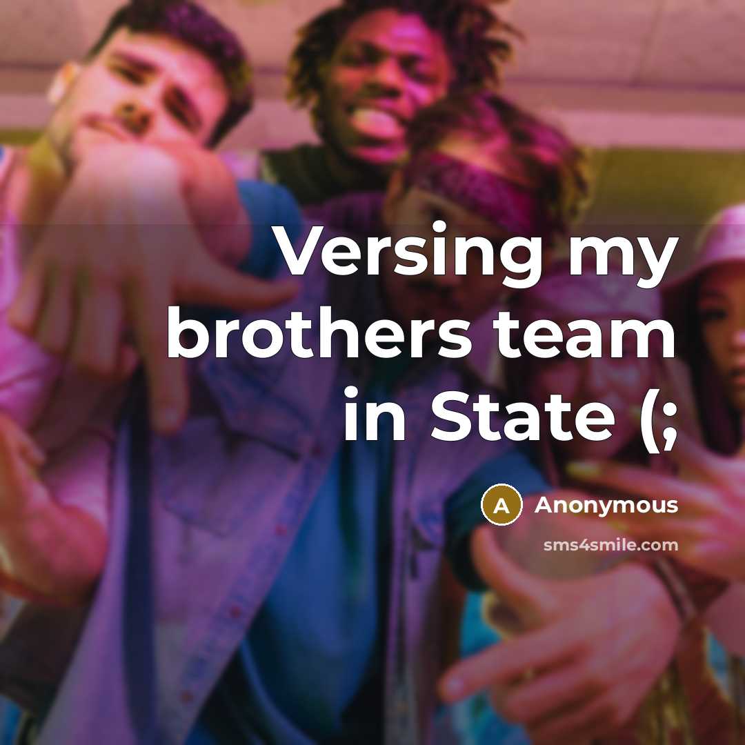 “Versing my brothers team in State (;” quote by Anonymous