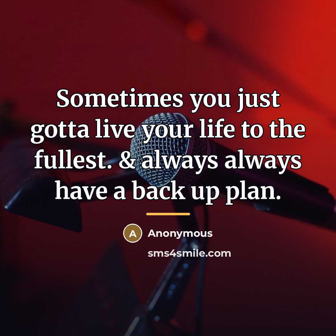 “Sometimes you just gotta live your life to the fullest.…” quote by Anonymous