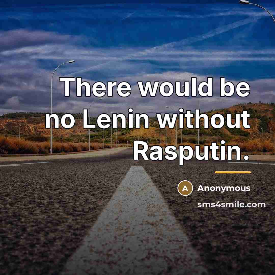 “There would be no Lenin without Rasputin.…” quote by Anonymous