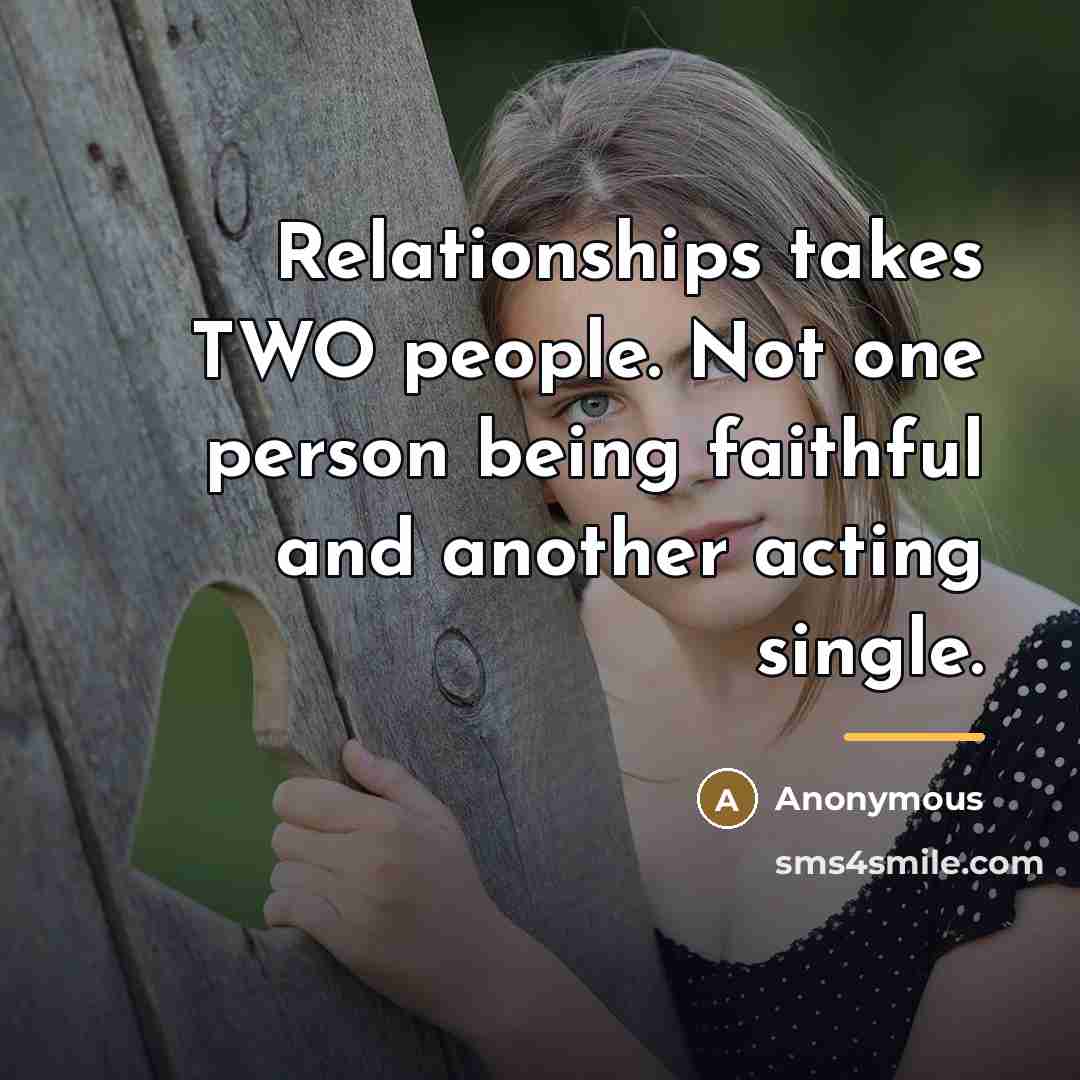 “Relationships takes TWO people. Not one person being faithful and…” quote by Anonymous