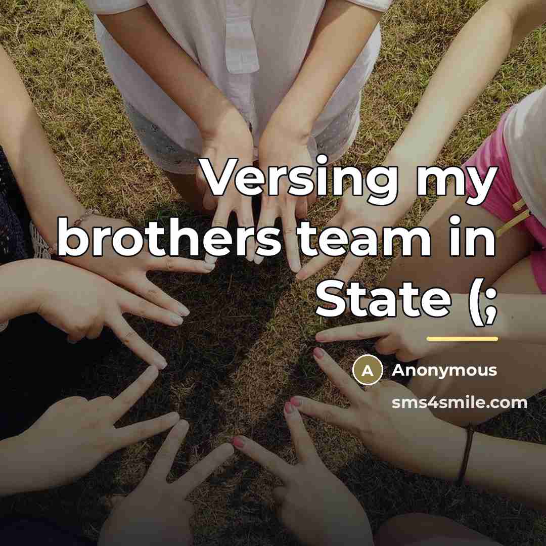 “Versing my brothers team in State (;…” quote by Anonymous