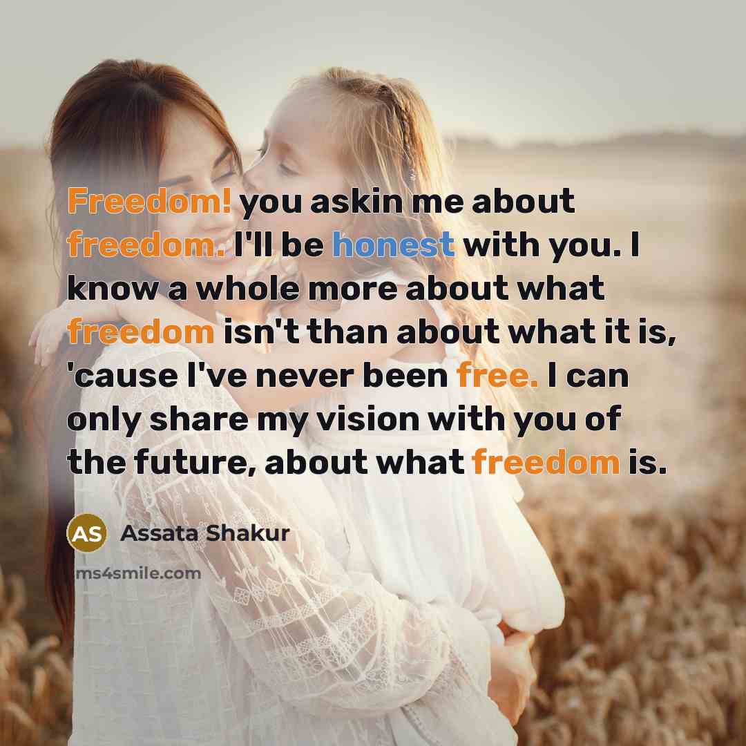 “Freedom! you askin me about freedom. I'll be honest with…” quote by Assata Shakur