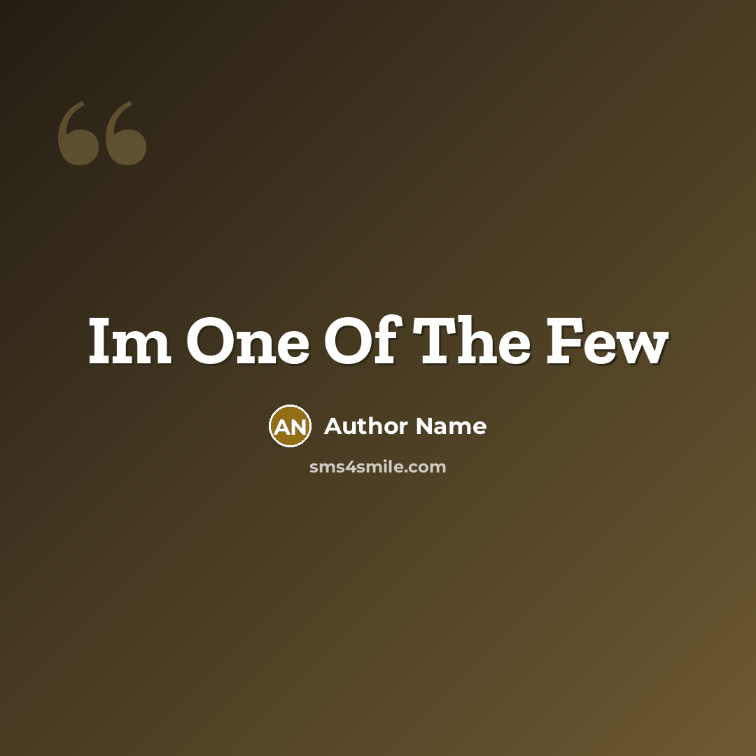 “Im One Of The Few…” quote by Author Name