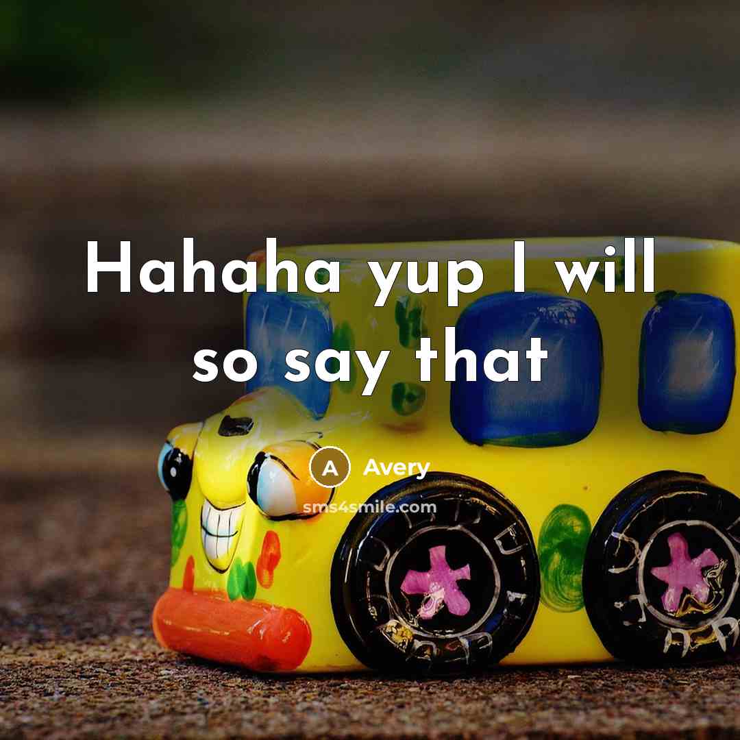 “Hahaha yup I will so say that…” quote by Avery