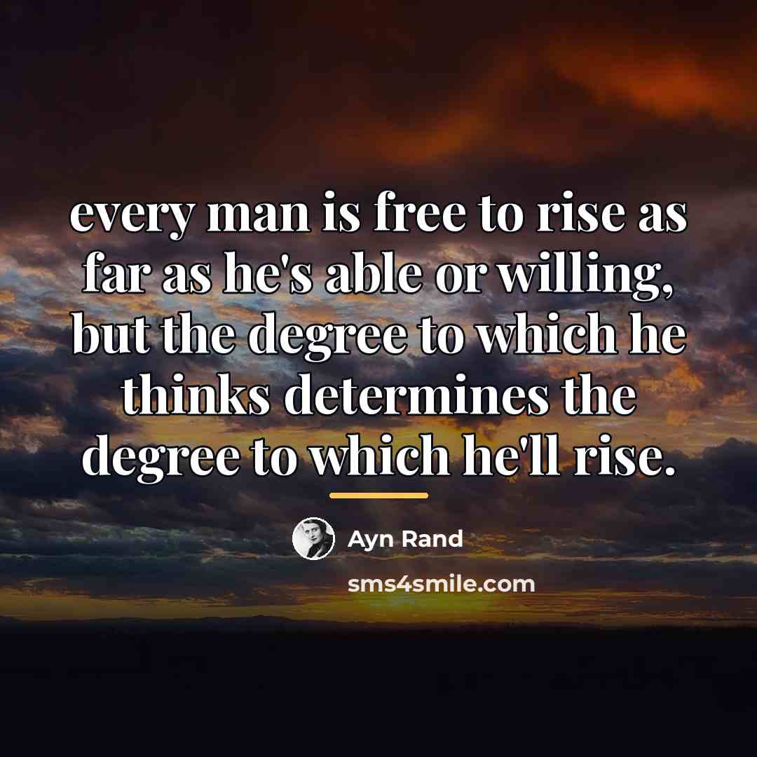 “every man is free to rise as far as he's…” quote by Ayn Rand