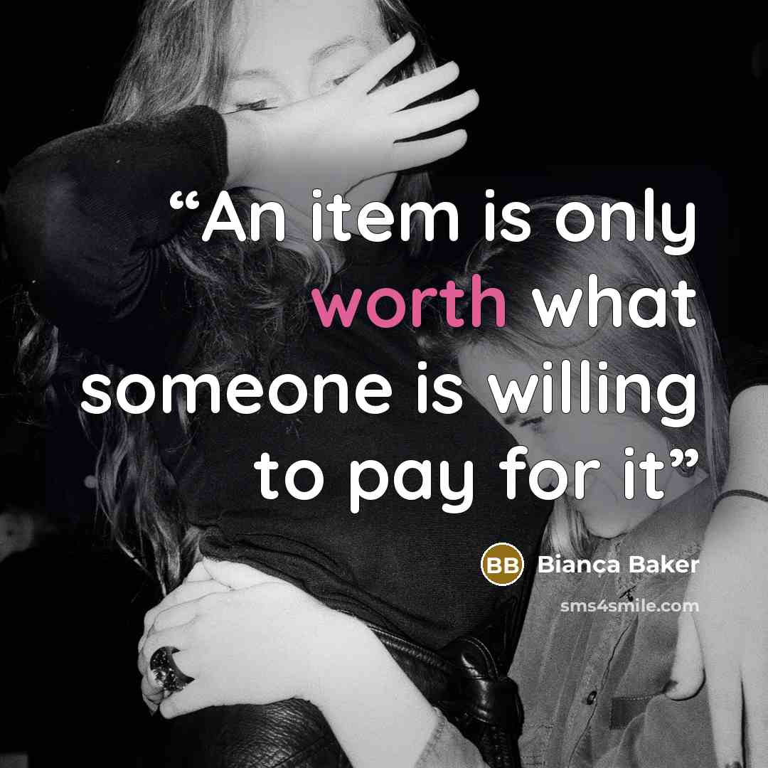 “An item is only worth what someone is willing to pay for it” quote by Bianca Baker