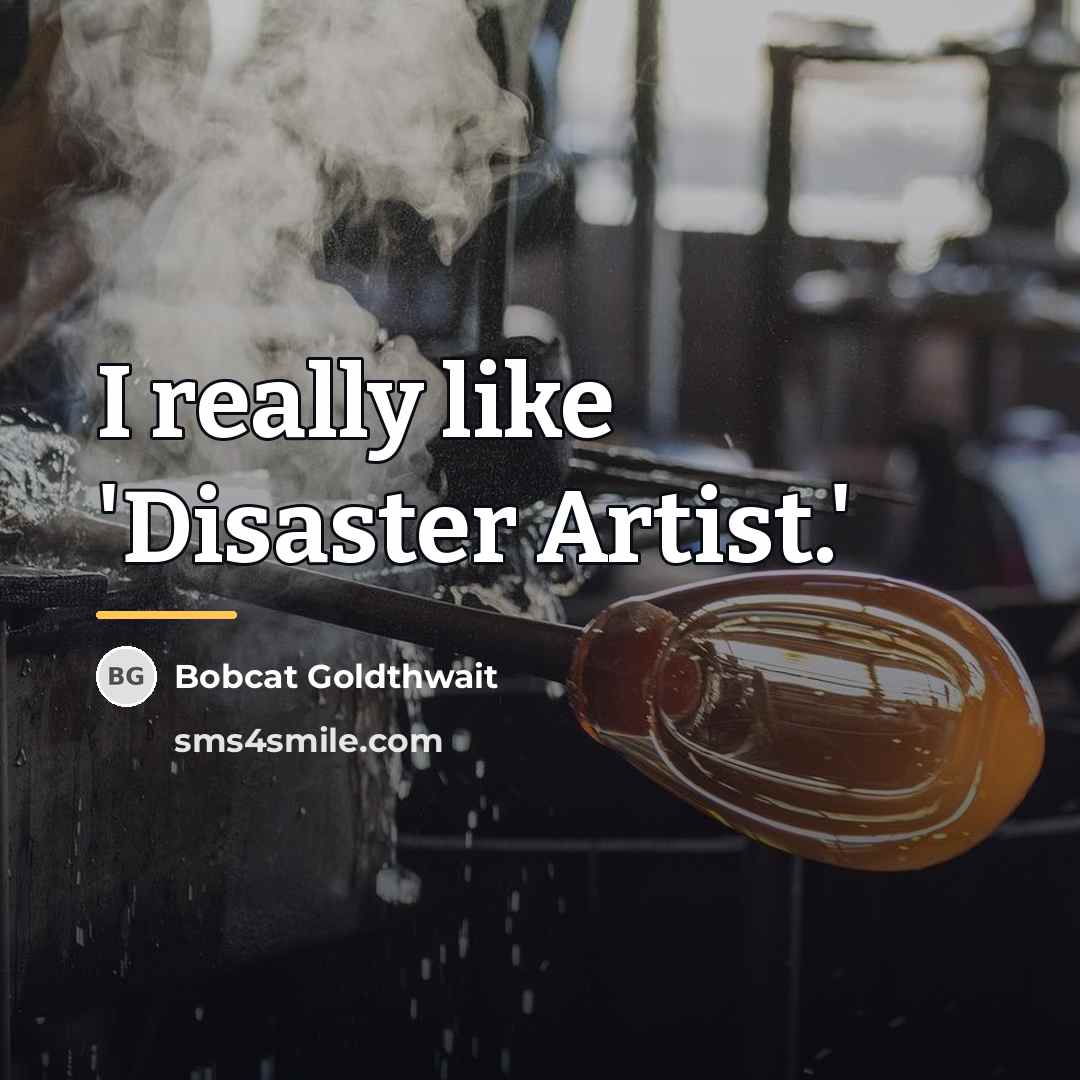 “I really like 'Disaster Artist.'…” quote by Bobcat Goldthwait