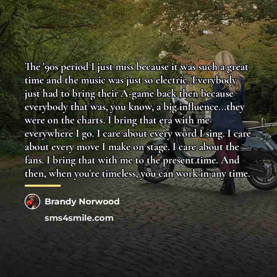 “The '90s period I just miss because it was such…” quote by Brandy Norwood