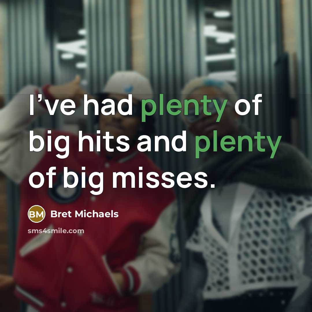 “I've had plenty of big hits and plenty of big…” quote by Bret Michaels