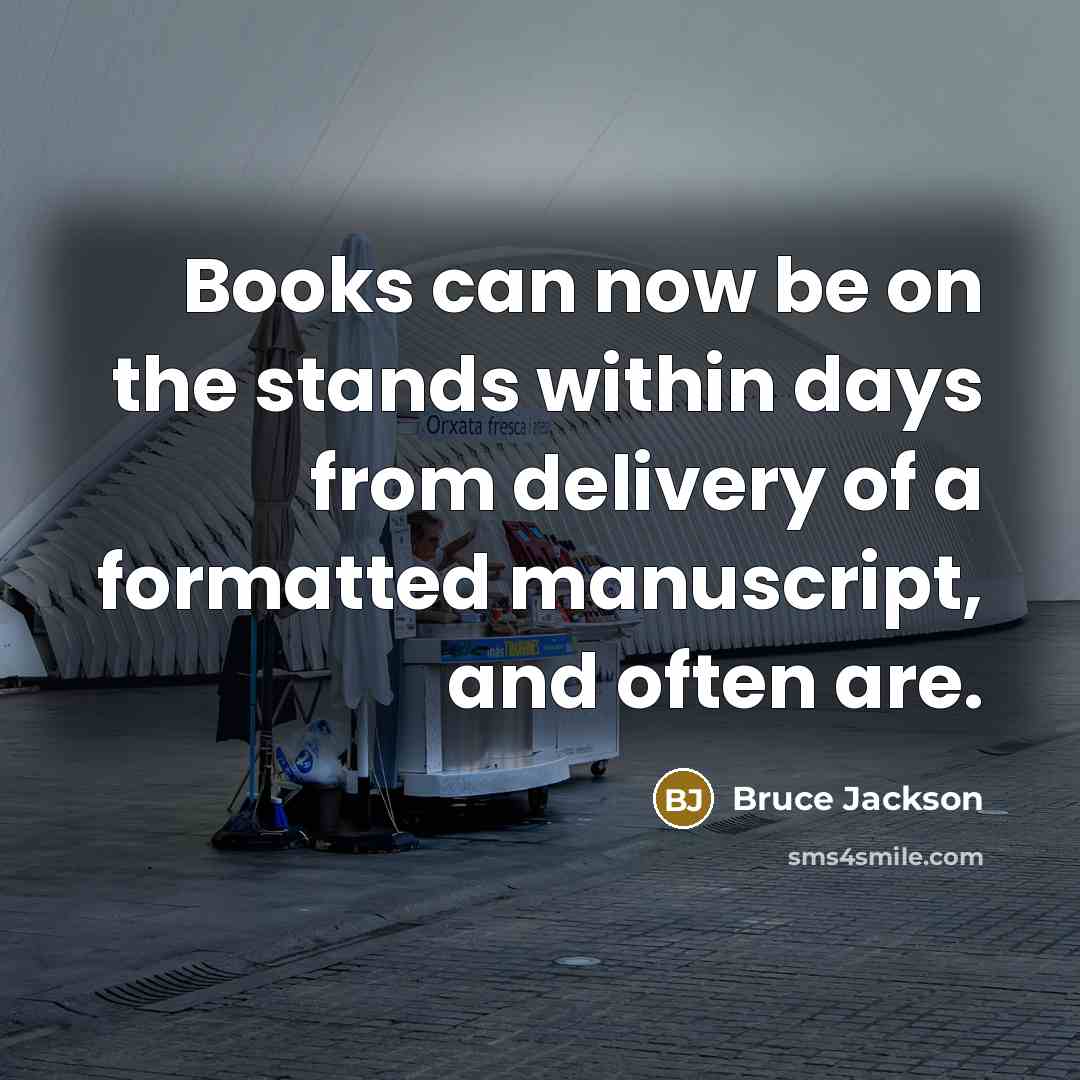 “Books can now be on the stands within days from…” quote by Bruce Jackson