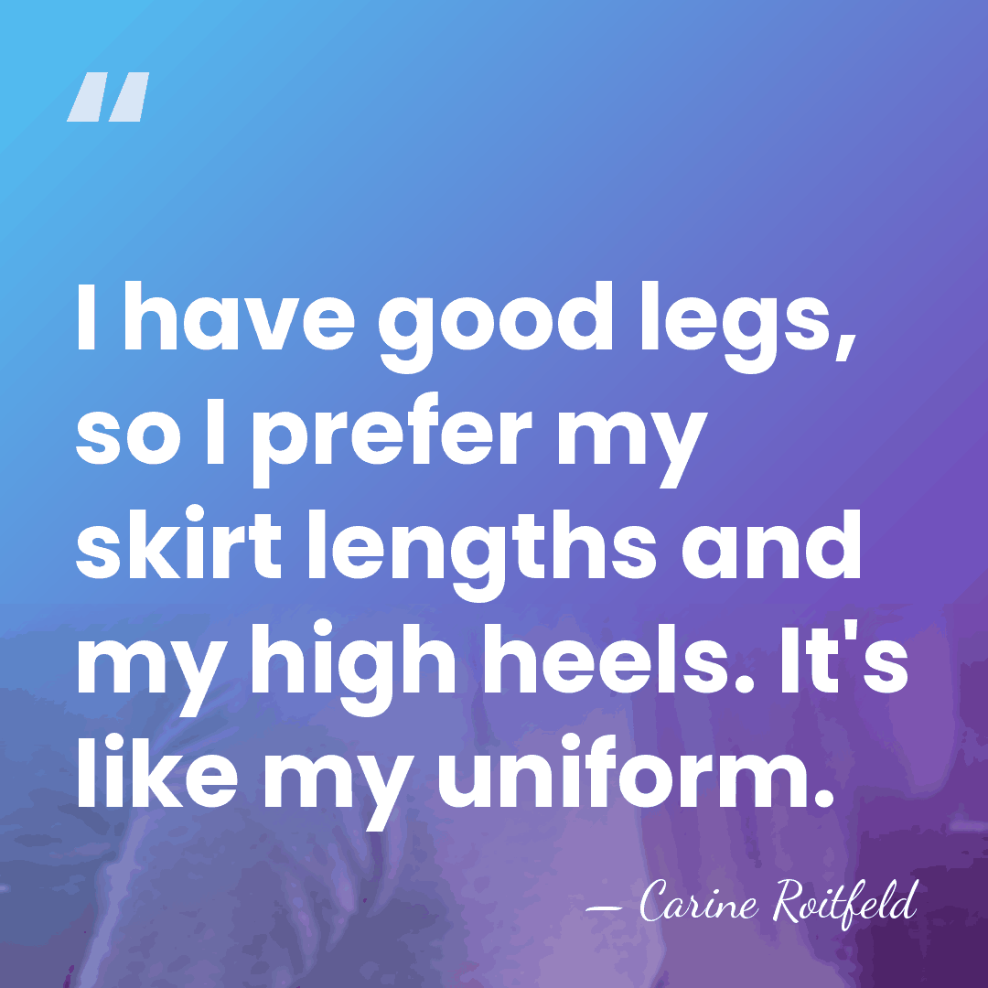 I have good legs, so I prefer my skirt lengths and my&hellip; - Carine Roitfeld
