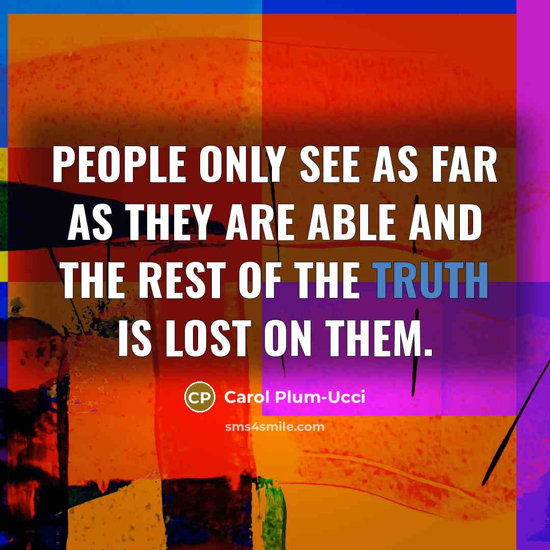 “People only see as far as they are able and…” quote by Carol Plum-Ucci
