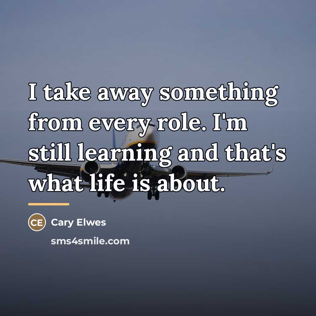 “I take away something from every role. I'm still learning…” quote by Cary Elwes