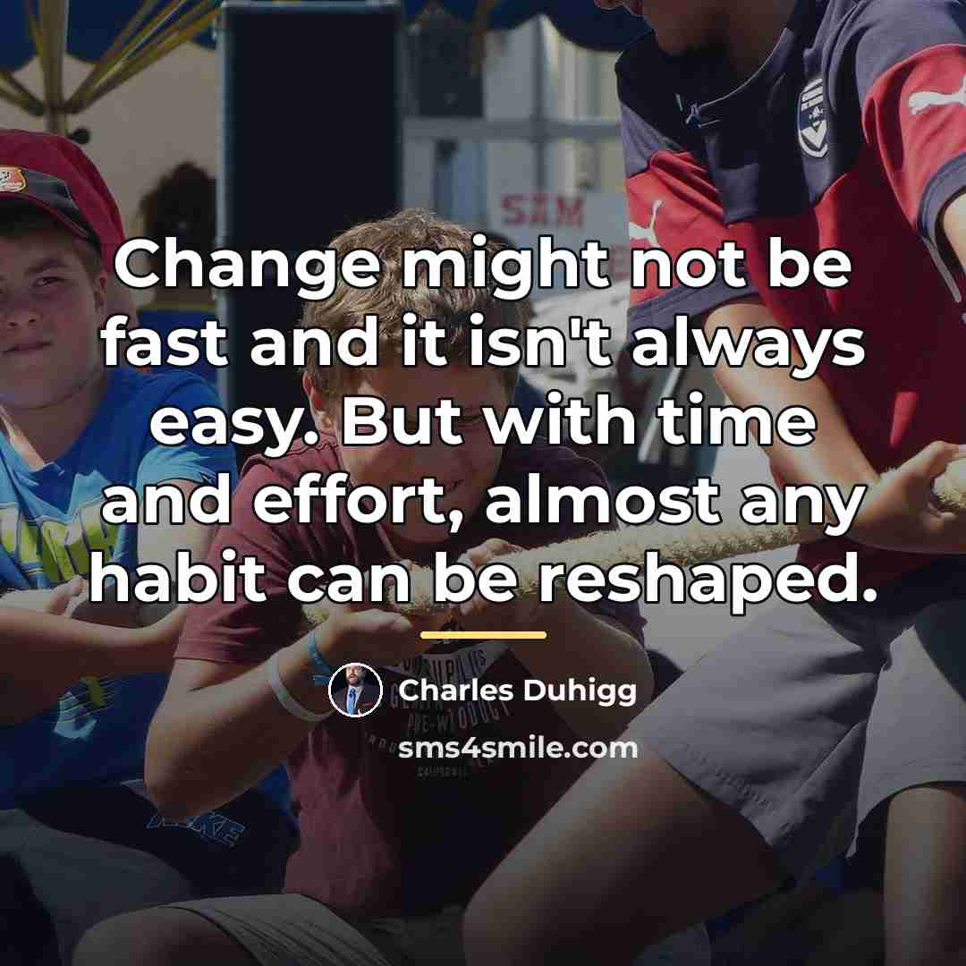 “Change might not be fast and it isn't always easy.…” quote by Charles Duhigg