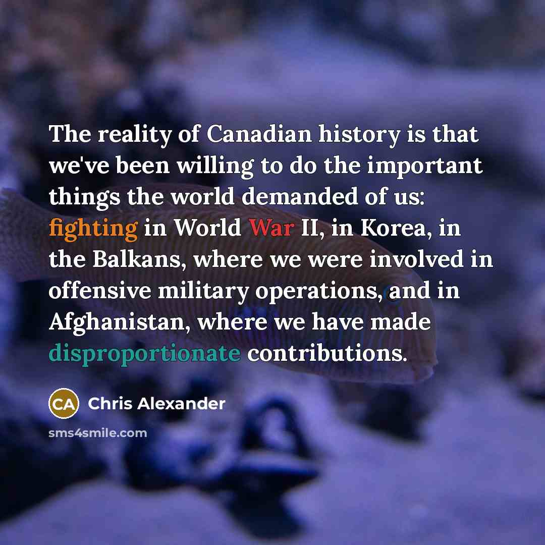 “The reality of Canadian history is that we've been willing…” quote by Chris Alexander