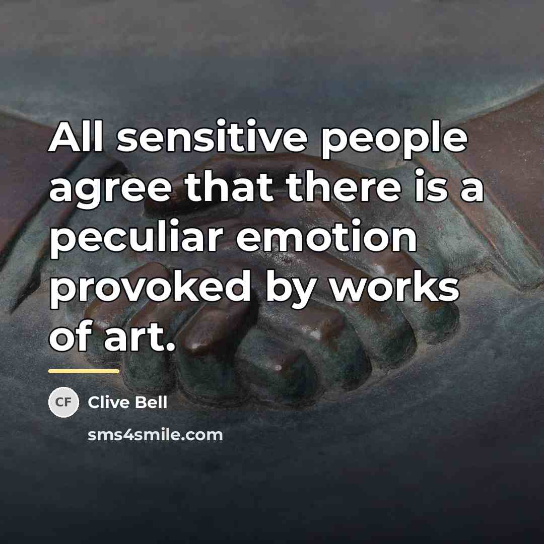 “All sensitive people agree that there is a peculiar emotion…” quote by Clive Bell