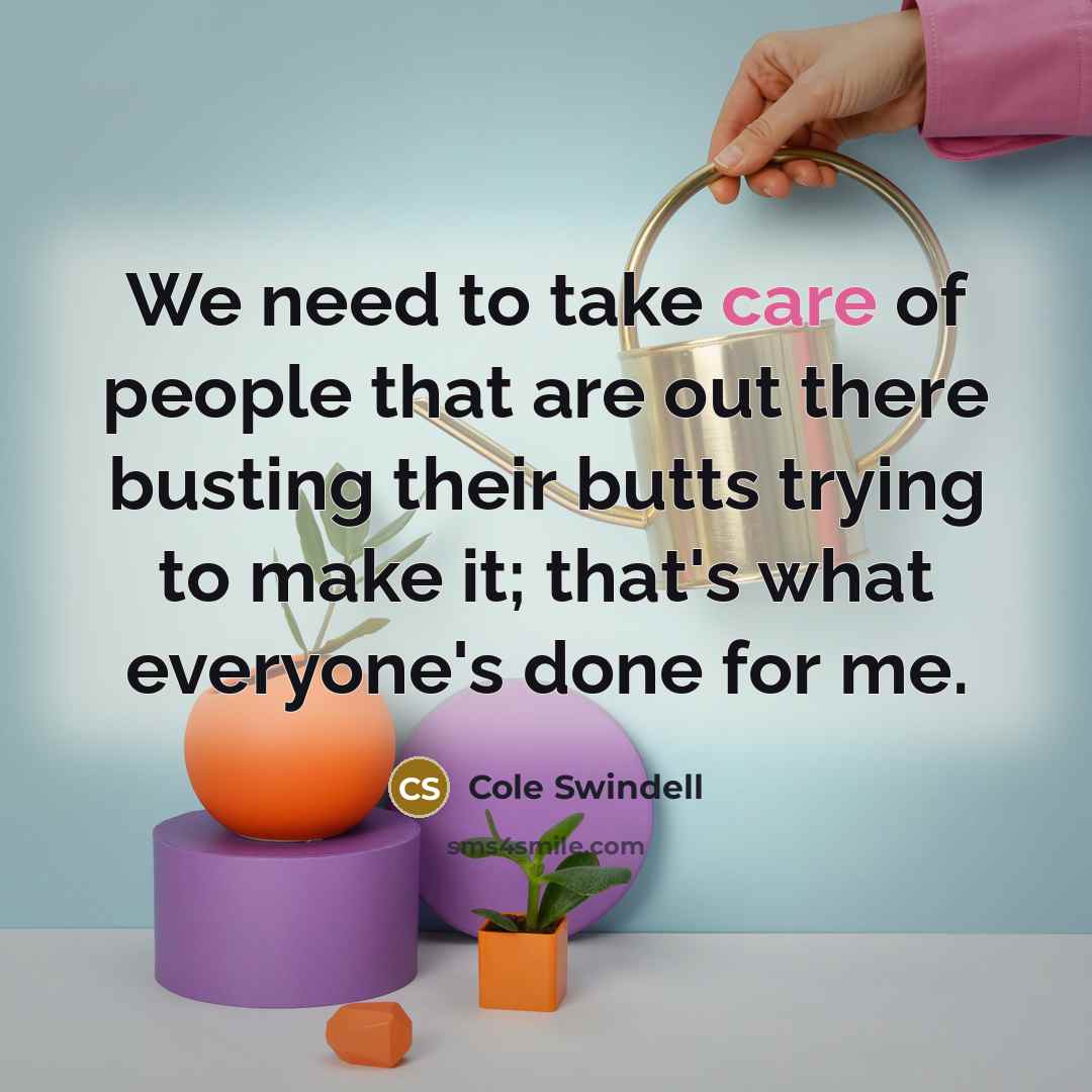 “We need to take care of people that are out…” quote by Cole Swindell